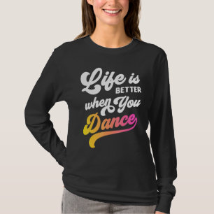 T-shirt La Vie Est Meilleure Quand Vous Dansez Danseur Gar