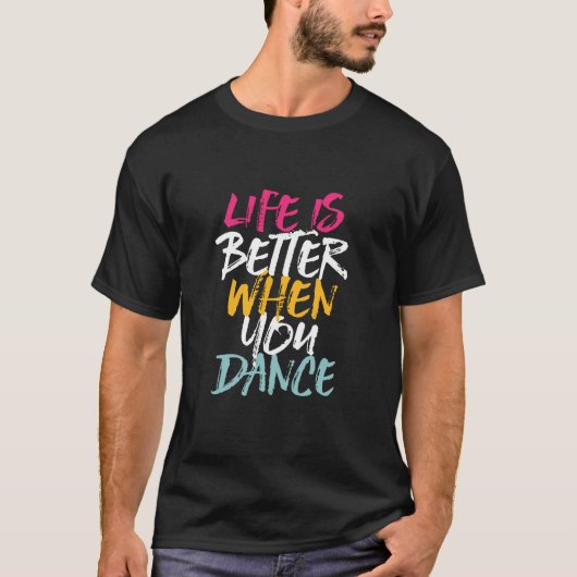 T-shirt La Vie Est Meilleure Quand Vous Dansez Drôle Danse (Devant)