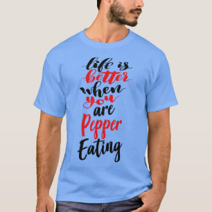 T-shirt La Vie Est Meilleure Quand Vous Mangez De Poivre 3