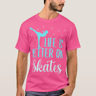 T-shirt La vie est meilleure sur des patins Mignonne patin