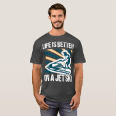T-shirt La vie est meilleure sur le jet ski - skimboard (Devant entier)