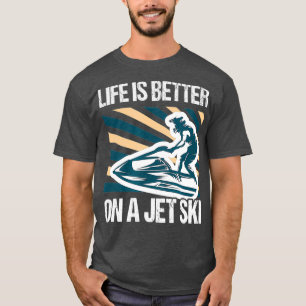 T-shirt La vie est meilleure sur le jet ski - skimboard