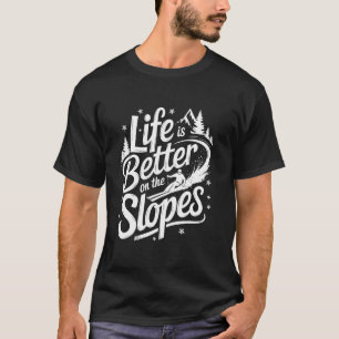 T-shirt La vie est meilleure sur les pentes sport d'hiver