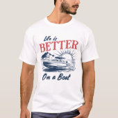 T-shirt La vie est meilleure sur un bateau (Devant)