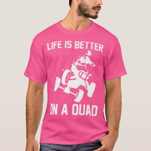 T-shirt La Vie Est Meilleure Sur Un Quad Bike Rider 753