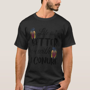 T-shirt La Vie Est Mieux Avec Un Amour Conure Pour Les Ois