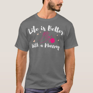 T-shirt La Vie Est Mieux Avec Un Massage Funny Massage The