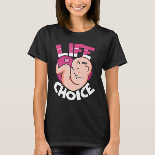 T-shirt La vie est mon choix Anti-avortement anti-avorteme