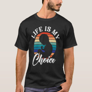 T-shirt La vie est mon choix Pour la vie Contre l'avorteme