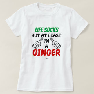T-shirt La vie est nulle mais au moins je suis un gingembr