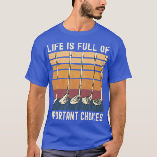 T-shirt La vie est pleine de choix importants Funny Golfer