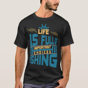 T-shirt La vie est pleine de choix importants – Pêche drôl