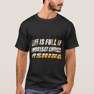 T-shirt La vie est pleine de choix importants – Pêche drôl