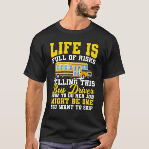T-shirt La Vie Est Pleine De Risques Dire À Cette Conduite