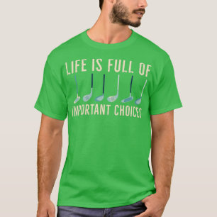 T-shirt La vie est pleine d'importants Choices Golf 10
