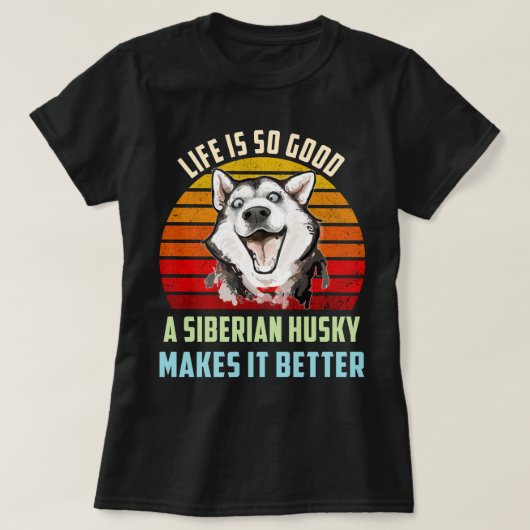 T-shirt La Vie Est Si Bonne Qu'Un Husky Sibérien Le Rend M (Design devant)