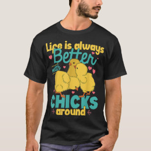 T-shirt La Vie Est Toujours Meilleure Avec Les Poussins Au