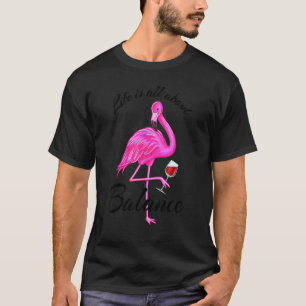 T-shirt La Vie Est Tout À Propos D'Équilibrer Un Flamant r