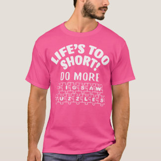T-shirt La vie est trop courte Faites plus de puzzles incr