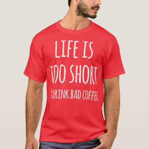 T-shirt La Vie Est Trop Courte Pour Boire Un Mauvais Café
