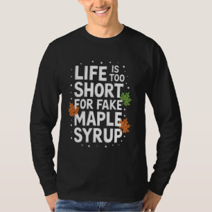 T-shirt La vie est trop courte pour du faux sirop d'érable