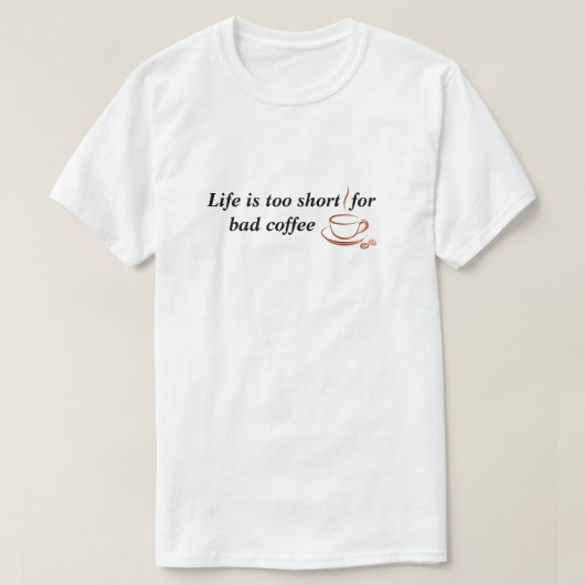 T-shirt La vie est trop courte pour le mauvais café (Design devant)