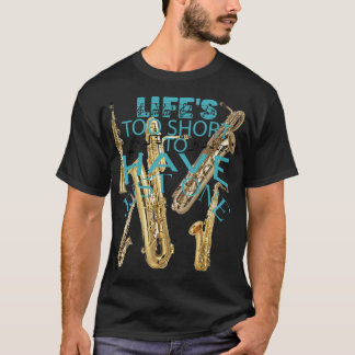 T-shirt La vie est trop courte pour n'avoir qu'un saxophon