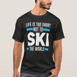 T-shirt La Vie Est Trop Courte Pour Ne Pas Skier Le Ski Mo