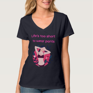 T-shirt La vie est trop courte pour porter un pantalon