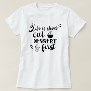 T-shirt La vie est un dessert de courte durée Premier T-sh