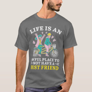 T-shirt La Vie Est Un Endroit Douloureux Pas D'Amis Meille