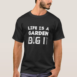 T-shirt La vie est un jardin, creusez-la Jeu de mots sur