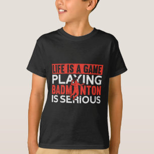 T-shirt La Vie Est Un Jeu Jouer Dminton Est Sérieux Dm