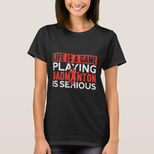 T-shirt La Vie Est Un Jeu Jouer Dminton Est Sérieux Dm
