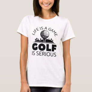 T-shirt La Vie Est Un Jeu Le Golf Est Sérieux