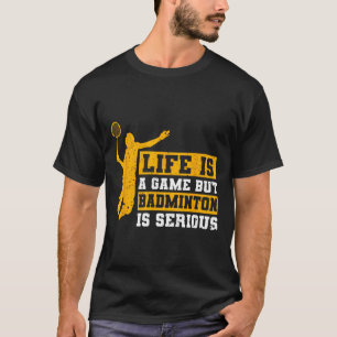 T-shirt La Vie Est Un Jeu, Mais Dminton Est Sérieux 12