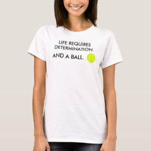 T-shirt La vie exige de la détermination + une balle Humou