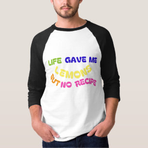 T-SHIRT LA VIE M'A DONNÉ DES LÉMONS MAIS PAS DE RECETTE