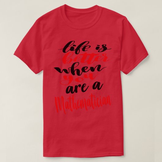 T-shirt La vie mathématicienne est meilleure quand vous êt (Design devant)