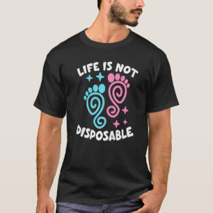 T-shirt La vie n'est pas jetable Anti-avortement Pro Choic