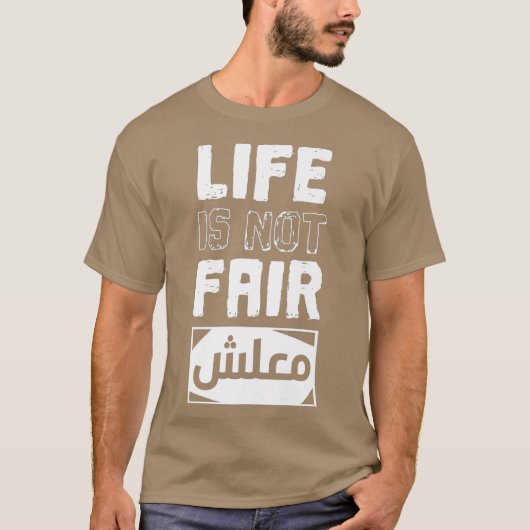 T-shirt La vie n'est pas juste Désolé Maalsh en arabe (Devant)