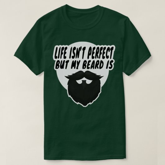 T-shirt la vie n'est pas parfaite, mais ma barbe a 10 ans (Design devant)