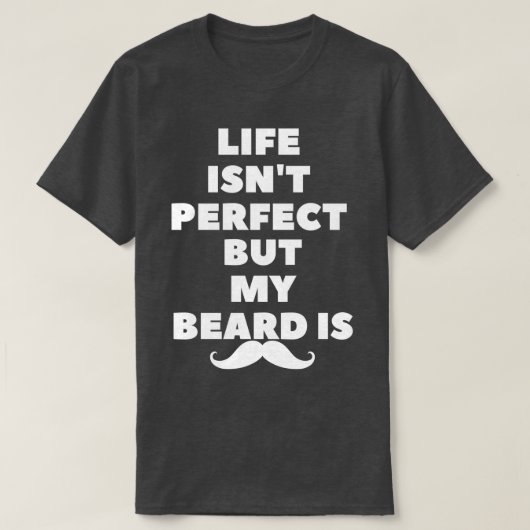 T-shirt la vie n'est pas parfaite mais ma barbe est1 (Design devant)