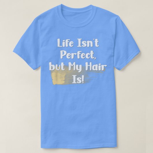 T-shirt La Vie N'Est Pas Parfaite, Mais Mes Cheveux Sont (Design devant)