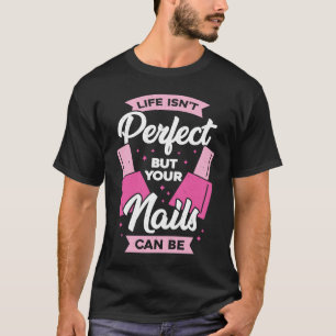 T-shirt La vie n'est pas parfaite, mais vos ongles peuvent