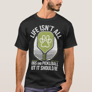 T-shirt La vie n'est pas qu'chiens et pickleball drôle Pic