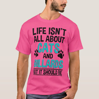 T-shirt La Vie N'Est Pas Que Chats Et Billard Billard
