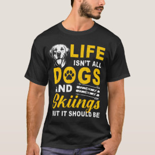 T-shirt La vie n'est pas que chiens et ski mais devrait êt