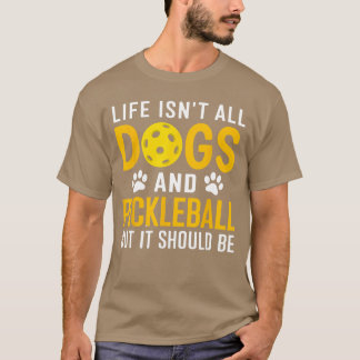 T-shirt La vie n'est pas que des chiens et du pickleball p