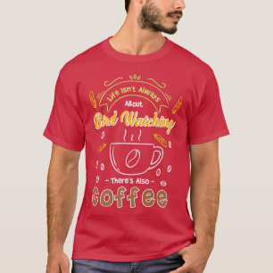 T-shirt La Vie N'Est Pas Toujours L'Observation Des Oiseau